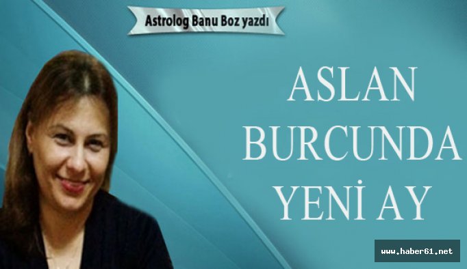 Banu Boz'dan Aslan burcunda yeni ay 01-08-2016