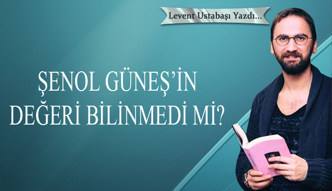 Şenol Güneş’in değeri bilinmedi mi?