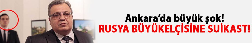 Rusya Büyükelçisi'ne suikast!