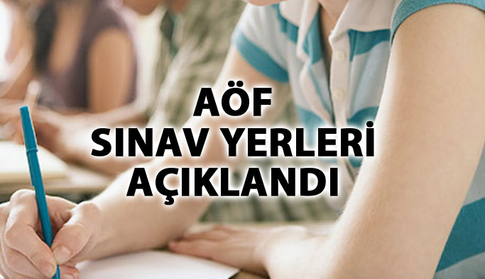 AÖF sınav giriş yerleri açıklandı! AÖF sınavı ne zaman?