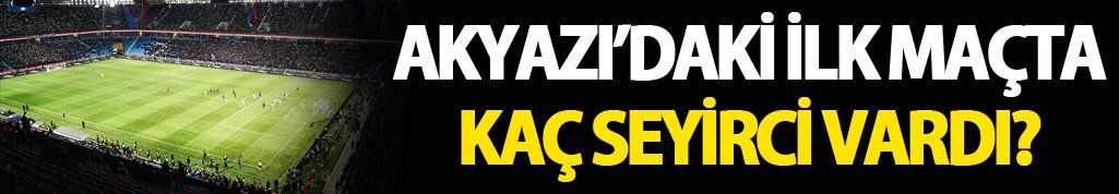 Trabzonspor'un Akyazı'daki ilk maçında kaç seyirci vardı?