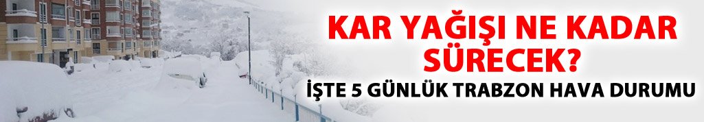 Trabzon'da kar yağışı ne kadar devam edecek? Trabzon Hava Durumu. 3 Ocak 2017