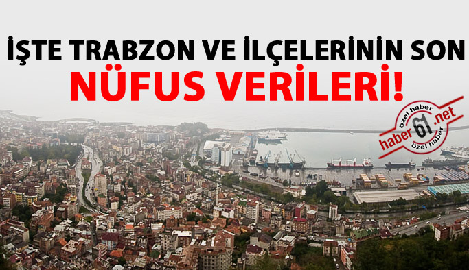 İşte ilçe ilçe Trabzon'un nüfusu