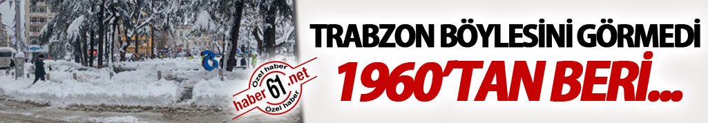 Trabzon böylesini görmedi: 1960'ten beri...