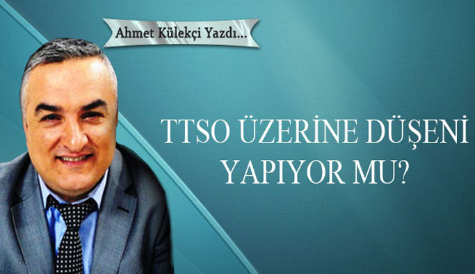 TTSO üzerine düşeni yapıyor mu?