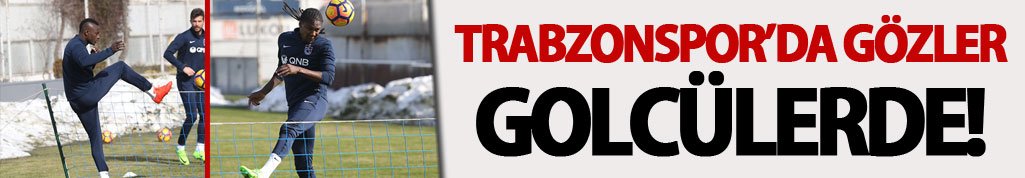 Trabzonspor'da gözler golcülere çevrildi!