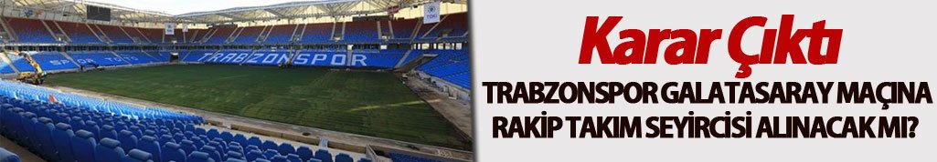 Trabzonspor Galatasaray maçına rakip takım seyircisi alınacak mı? Karar Çıktı