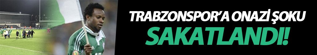 Trabzonspor'a Onazi şoku!