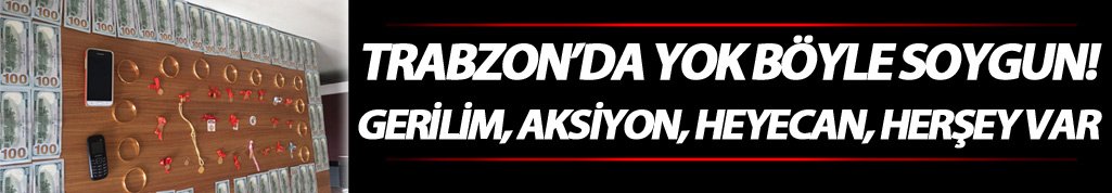 Trabzon’da yok böyle soygun!