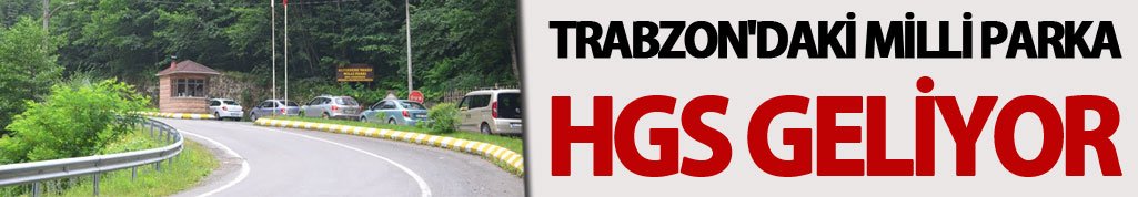 Trabzon'daki milli parka HGS geliyor