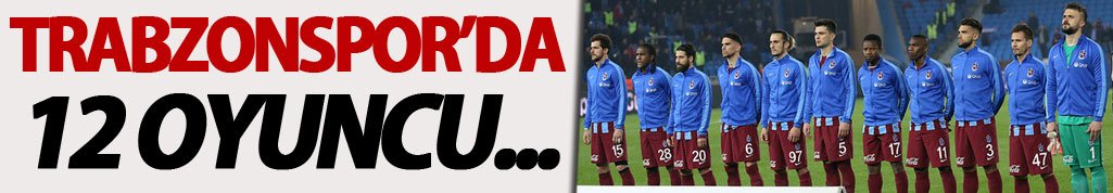 Trabzonspor'da 12 oyuncu...