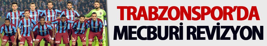 Trabzonspor'da mecburi revizyon!