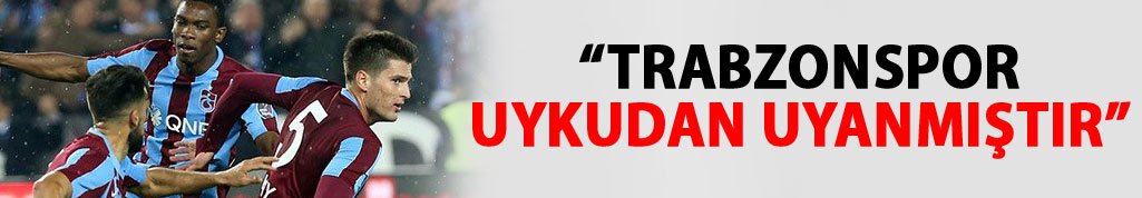 "Trabzonspor uykudan uyanmıştır"