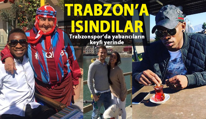 Trabzonspor'un yabancıları Trabzon'a alıştı