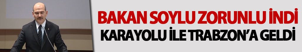 İçişleri Bakanı Soylu zorunlu indi karayolu ile Trabzon'a geldi