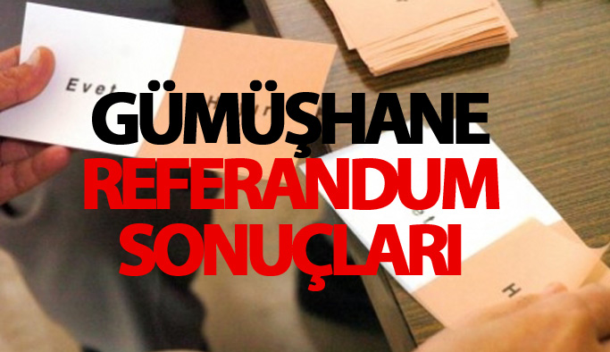 Gümüşhane referandum sonuçları 2017 - Gümüşhane seçim sonuçları