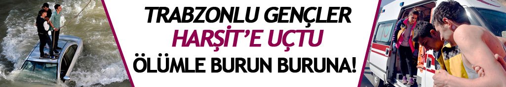 Trabzon'da geliyorlardı Harşit Çayı'na uçtular