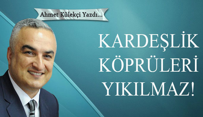 Kardeşlik köprüleri yıkılmaz!