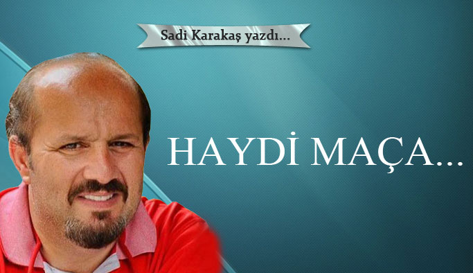 Haydi maça...