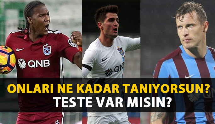 Trabzonsporlu futbolcuları ne kadar tanıyorsun?