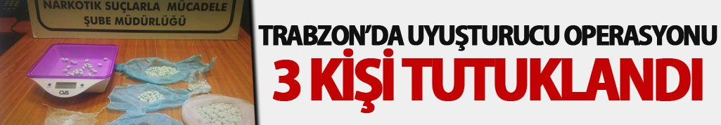 Trabzon’da uyuşturucu operasyonu: 3 kişi tutuklandı