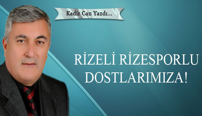 Rizeli Rizesporlu dostlarımıza!