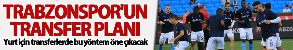 Trabzonspor'un transfer planı