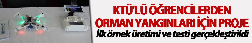 KTÜ'lü öğrencilerden orman yangınları için önemli proje