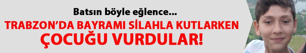 Trabzon'da bayram günü çocuk vuruldu!