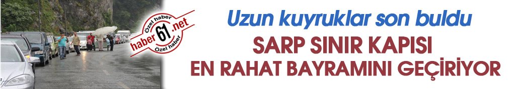 Sarp Sınır Kapısı en iyi bayramını geçiriyor