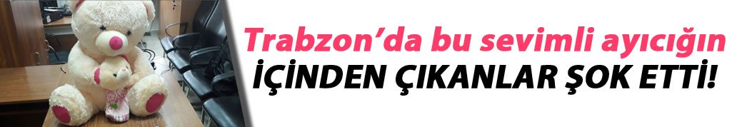 Trabzon'da oyuncak ayının içinde uyuşturucu yakalandı!