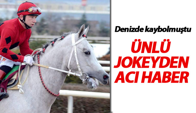 Denizde kaybolan jokeyden acı haber