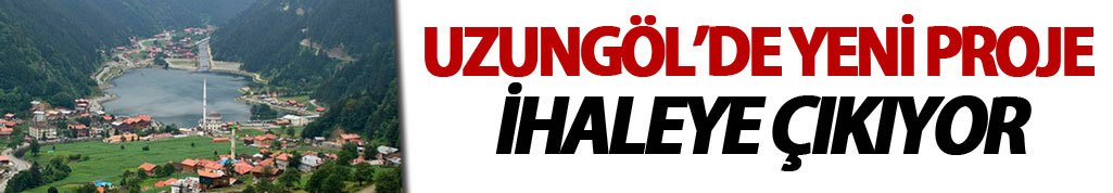 Uzungöl'de yeni proje: İhaleye çıkıyor