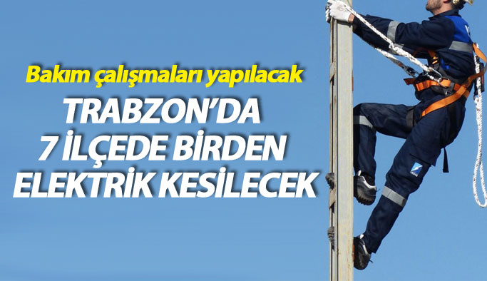 Trabzon'da 7 ilçede elektrik kesilecek