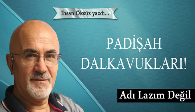 Padişah dalkavukları!