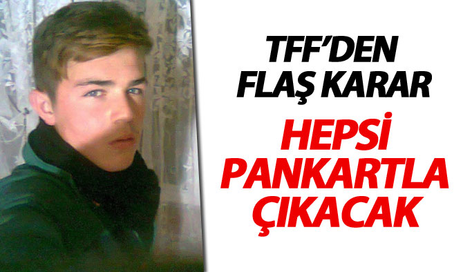 TFF'den flaş karar: Maçlara Eren pankartıyla çıkılacak