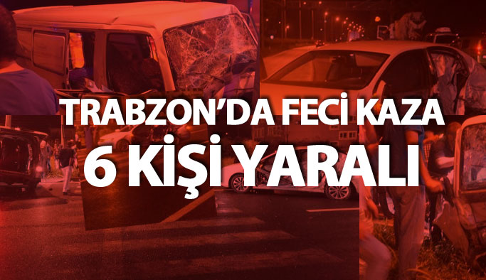 Trabzon'da kamyonetle otomobil çarpıştı: 6 kişi yaralandı