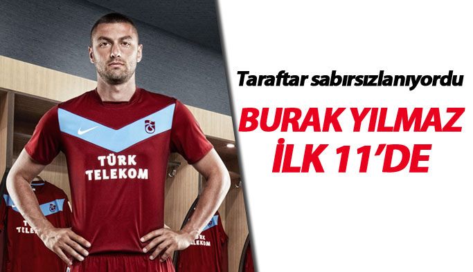 Trabzonspor'da Burak Yılmaz ilk 11'de