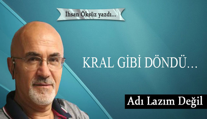 Kral gibi döndü…