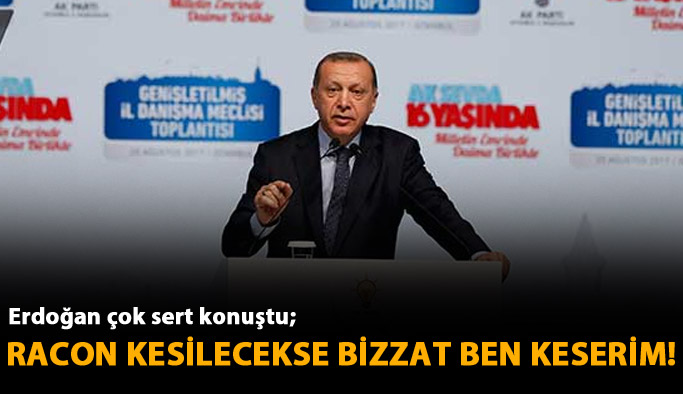 Erdoğan: Racon kesilecekse ben keserim