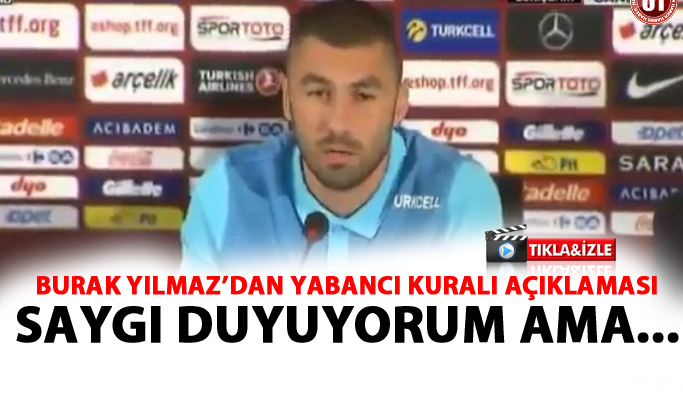 Burak Yılmaz'dan Yabancı kuralı açıklaması