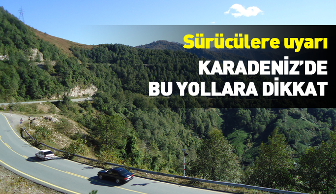 Karadeniz'de bu yollara dikkat