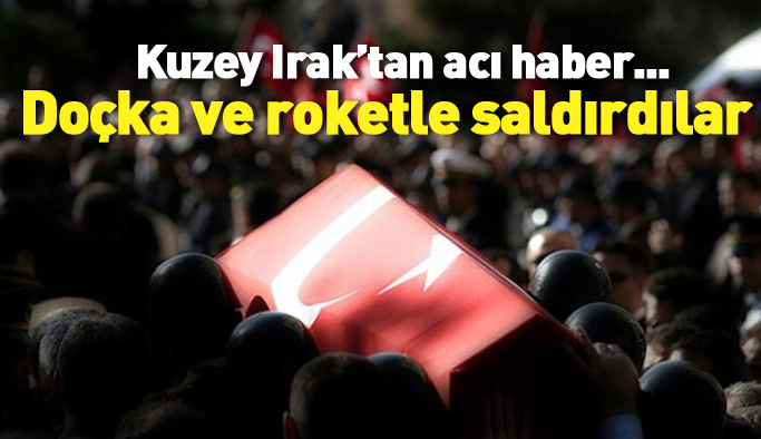 Kuzey Irak'tan saldırı: 1 asker 1 sivil şehit