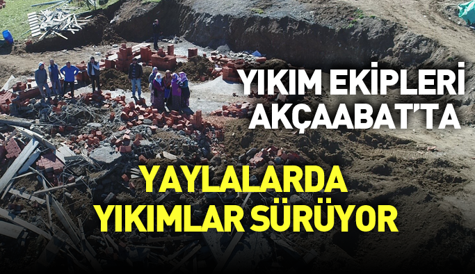 Trabzon'da yayla yıkımları Akçaabat'ta devam ediyor