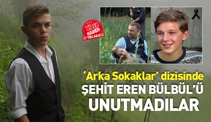 Arka Sokaklar dizisi şehit Eren Bülbül'ü unutmadı