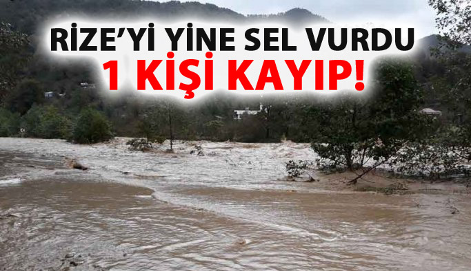 Rize'yi yine sel vurdu! 1 kişi kayboldu