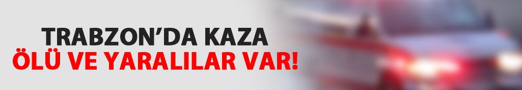 Trabzon'da kaza: 1 Ölü 2 yaralı