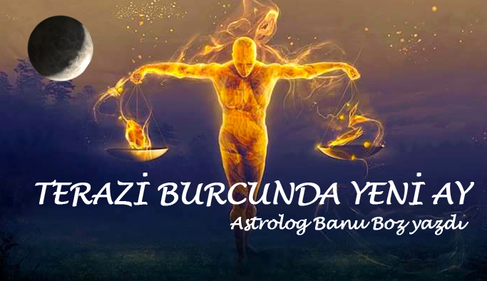 Banu Boz'dan! Terazi burcunda Yeni Ay 17-10-2017