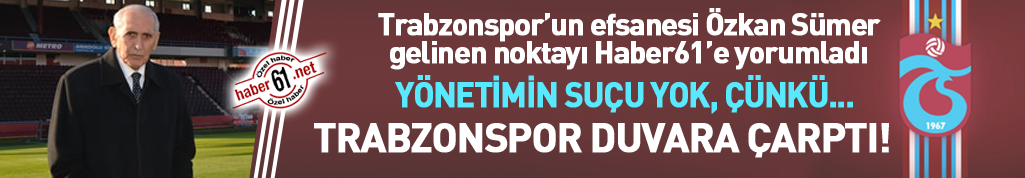 Özkan Sümer: Trabzonspor'da yönetimin suçu yok, çünkü yönetim yok!