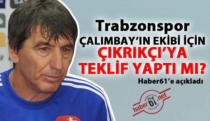 Trabzonspor Orhan Çıkrıkçı'ya teklif yaptı mı?